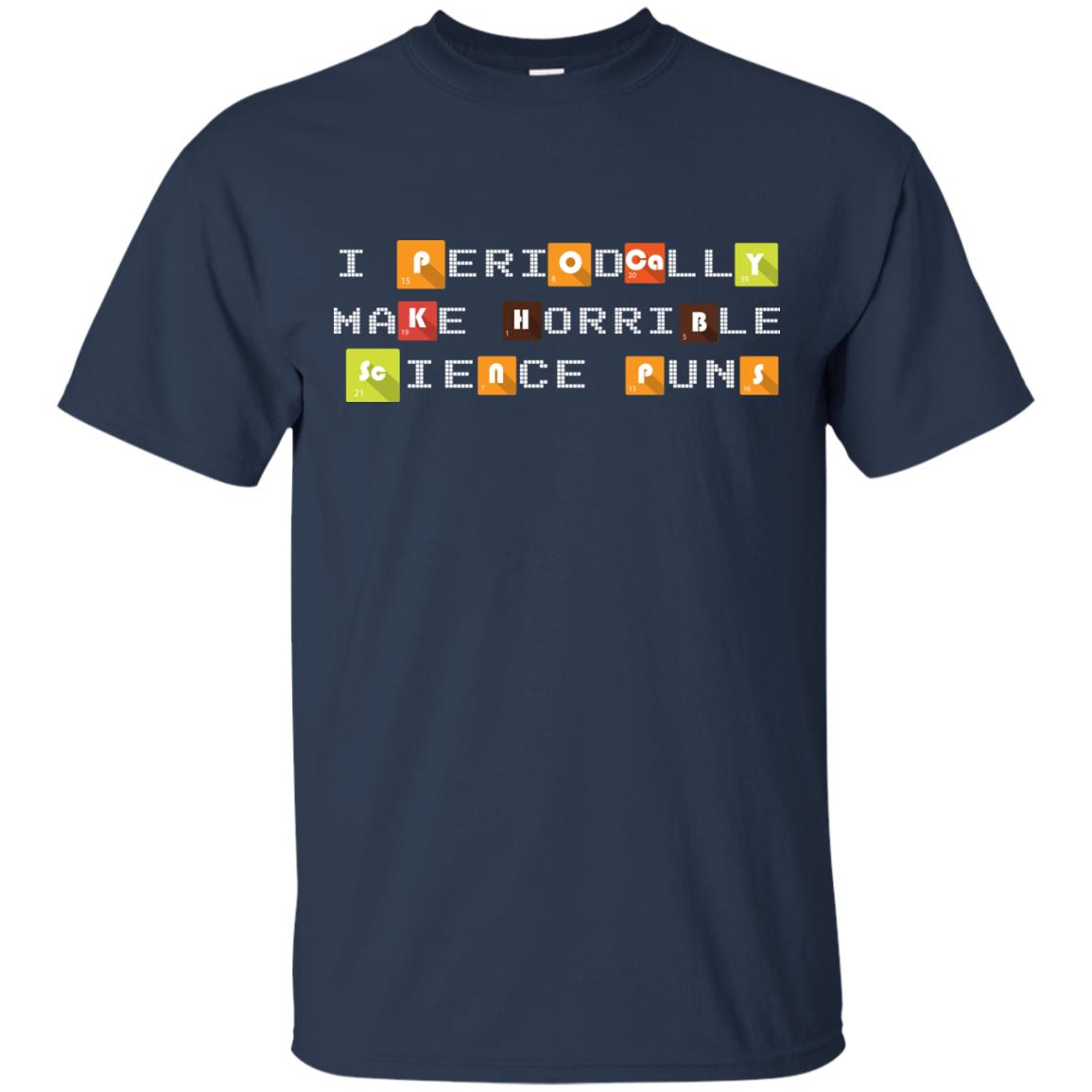 Science T-shirt I Periodically Make Horrible Science Puns Navy
