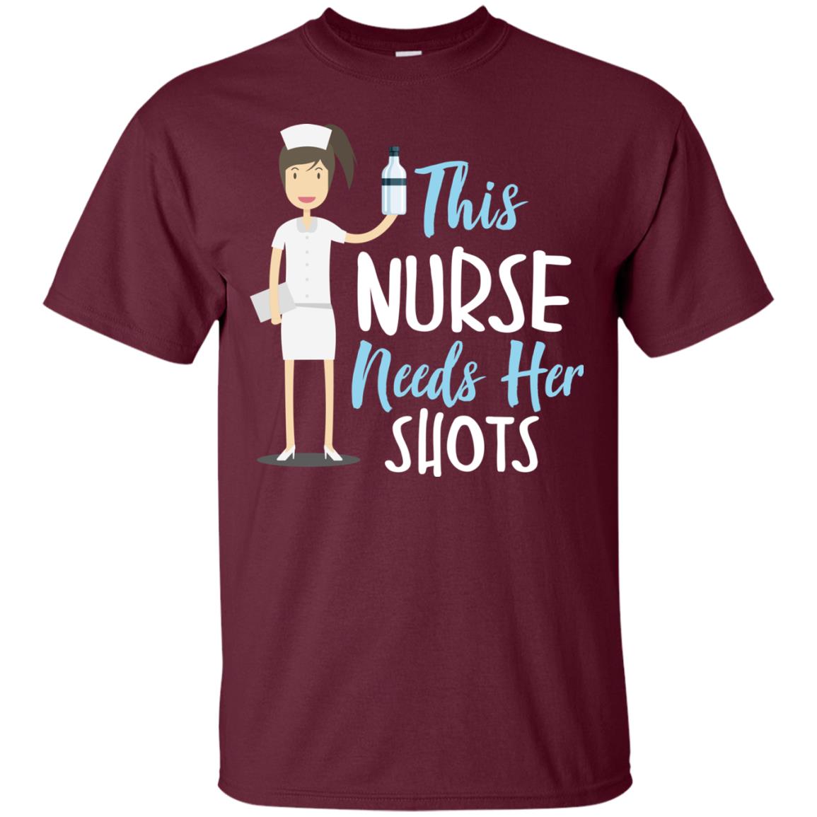This Nurse Needs Her Shots Funny Saying T-shirt For Nurse Maroon