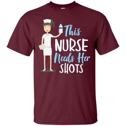 This Nurse Needs Her Shots Funny Saying T-shirt For Nurse Maroon