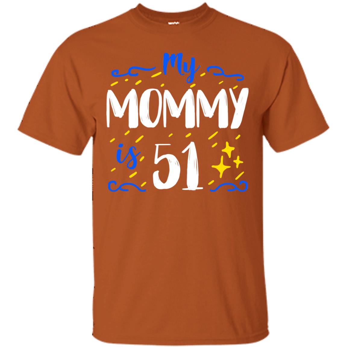 My Mommy Is 51 51st Birthday Mommy Shirt For Sons Or Daughters Texas Orange