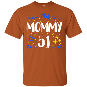 My Mommy Is 51 51st Birthday Mommy Shirt For Sons Or DaughtersG200 Gildan Ultra Cotton T-Shirt