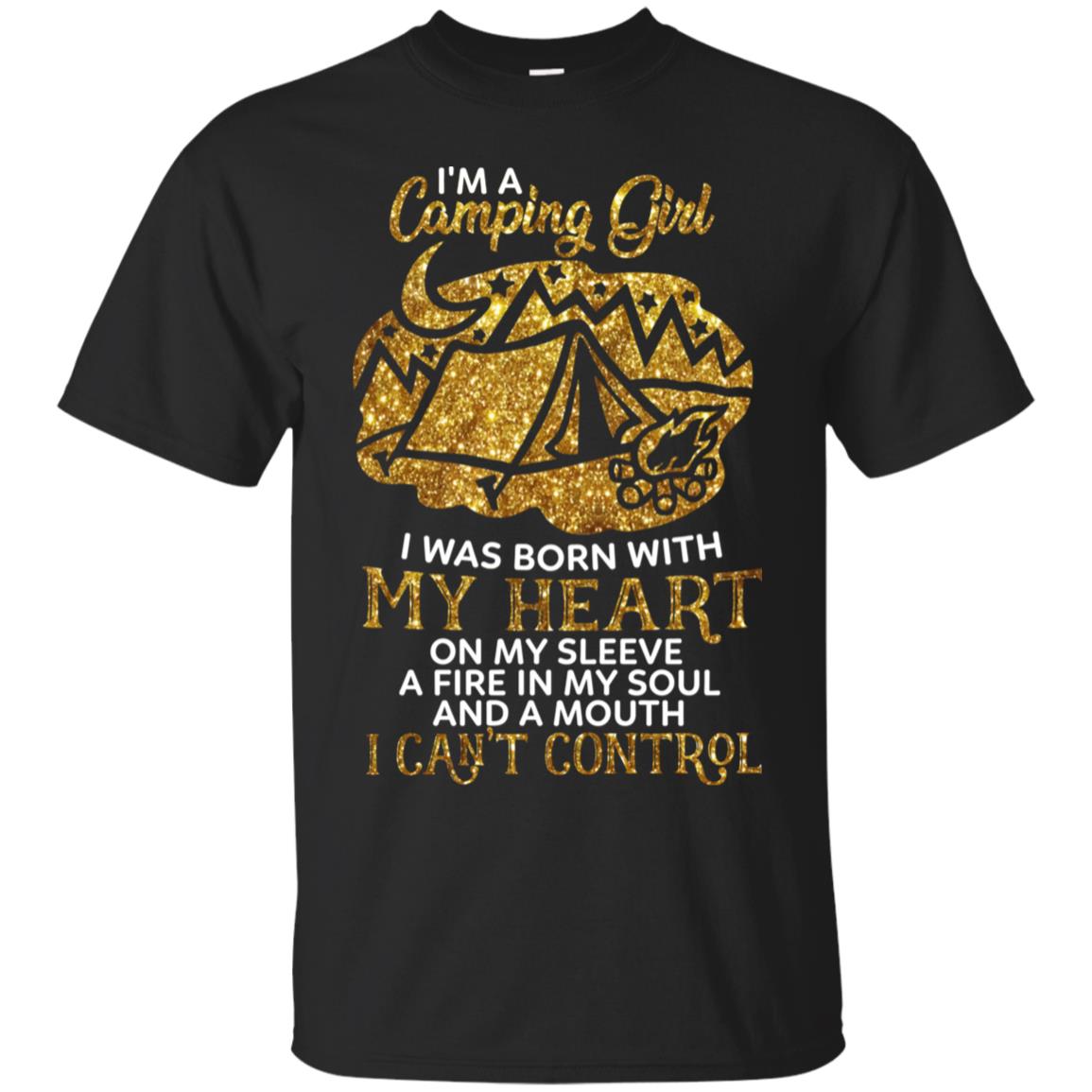 I'm A Camping Girl I Was Born With My Heart On My Sleeve A Fire In My Soul And A Mouth I Can't Control Shirt Black