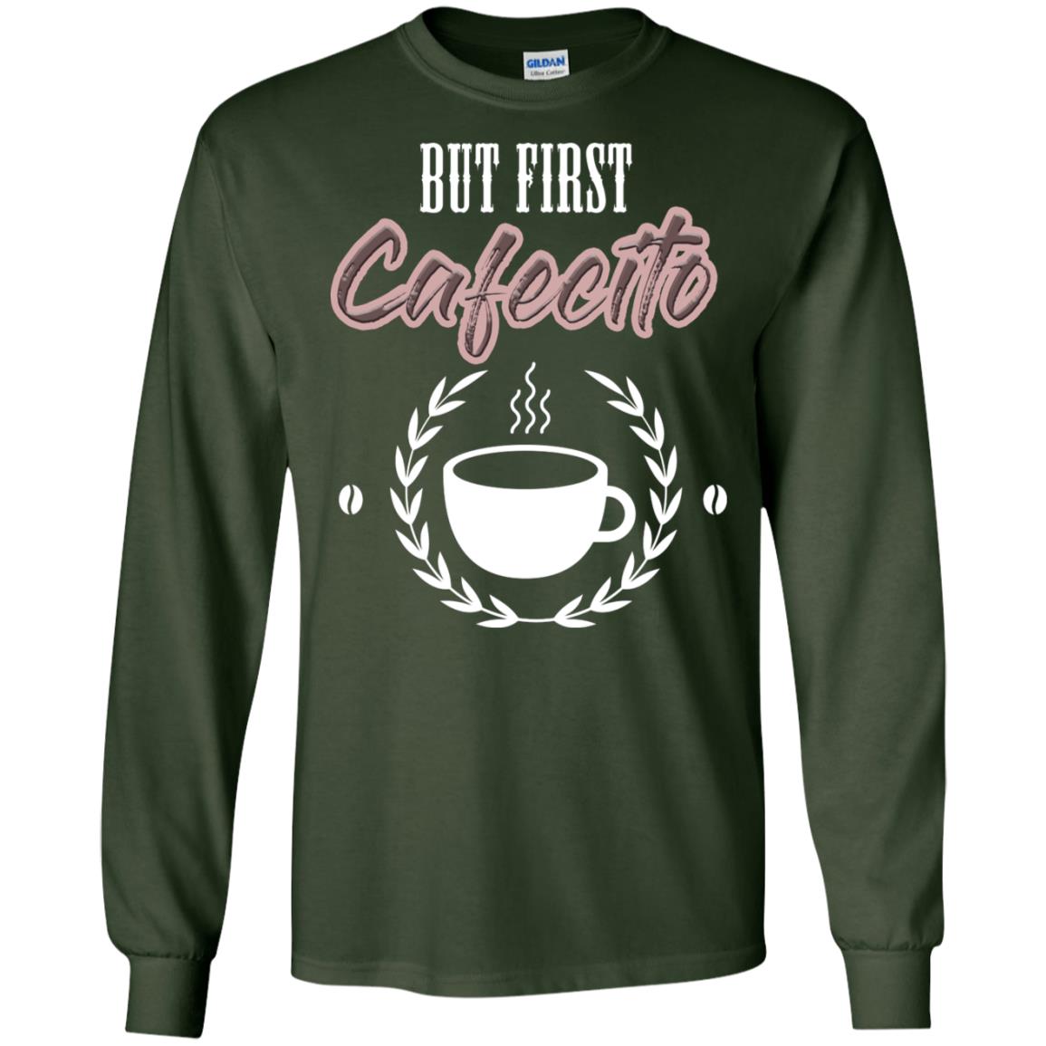 But First Cafecito Coffee Gift Shirt For Mens Or Womens Forest Green