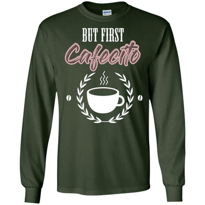But First Cafecito Coffee Gift Shirt For Mens Or Womens Forest Green