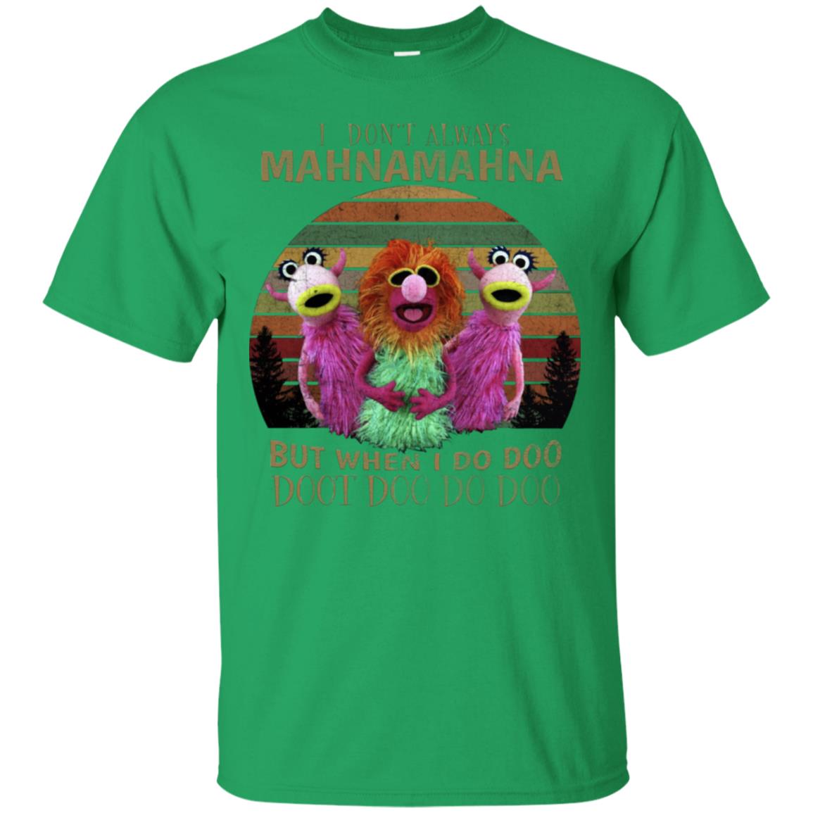 I Dont Always Mahnamahna But When I Do Doo Doot Doo Do Doo Shirt Irish Green