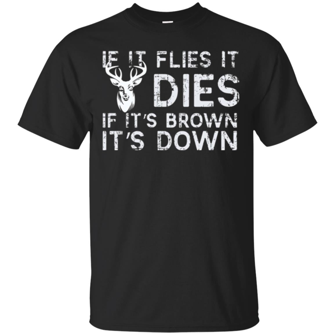 Hunting T-shirt If It Flies It Dies If It_s Brown It_s Down Black