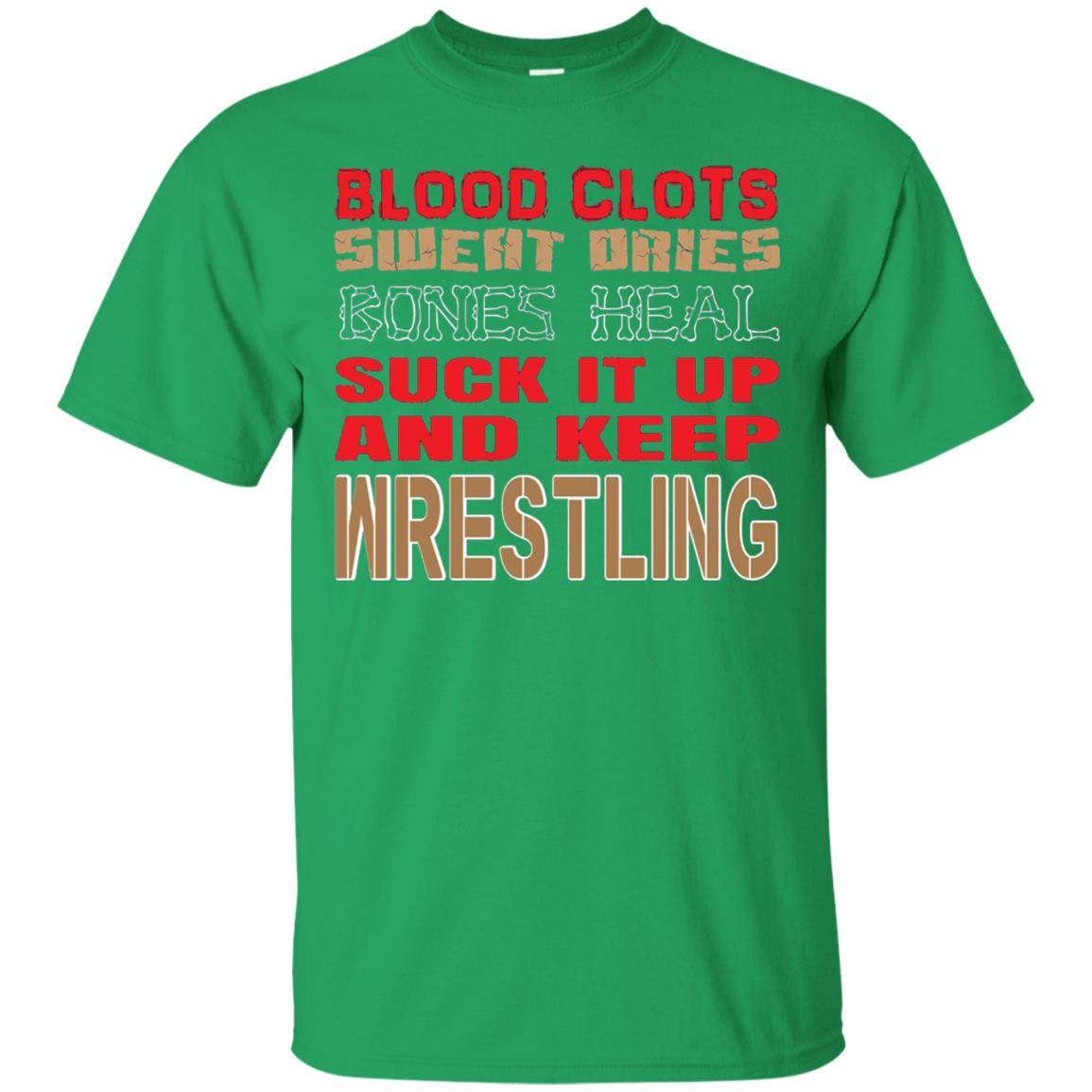 Wrestling T-shirt Blood Clots Sweat Dries Bones Heel Irish Green
