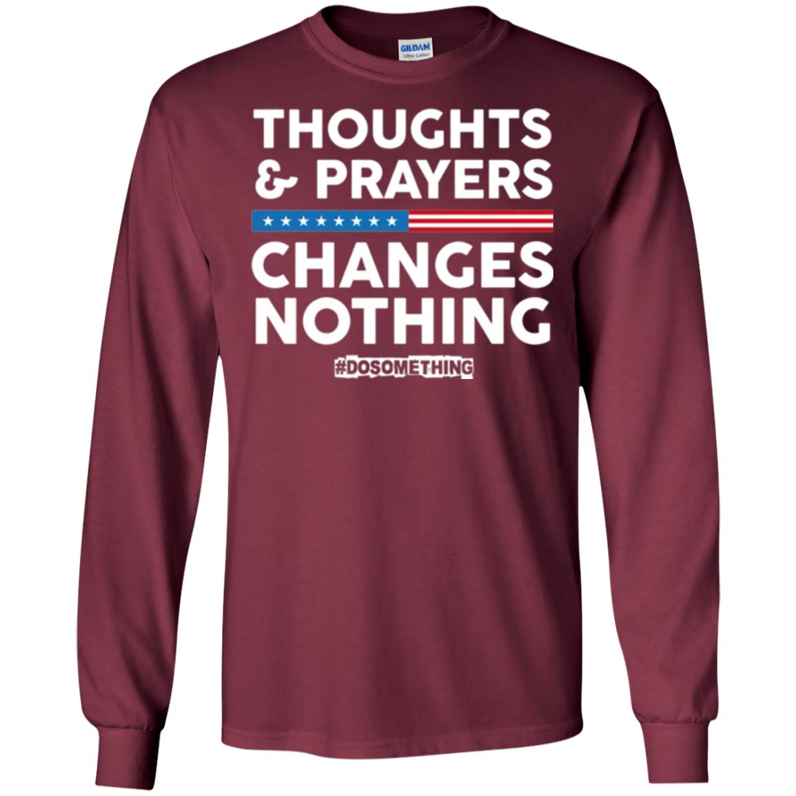 Thoughts And Prayers Changes Nothing Anti Gun T-shirt Maroon