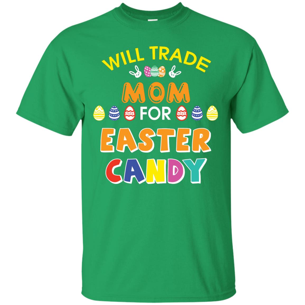 Will Trade Mom For Easter Candy Family T-shirt T-shirt For Easter Holiday Irish Green