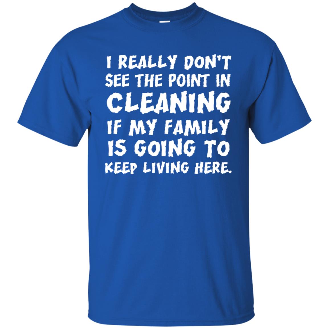 I Really Don't See The Point In Cleaning Shirt Royal