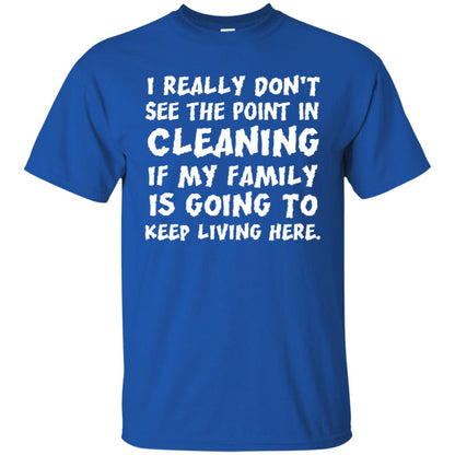 I Really Don't See The Point In Cleaning Shirt Royal