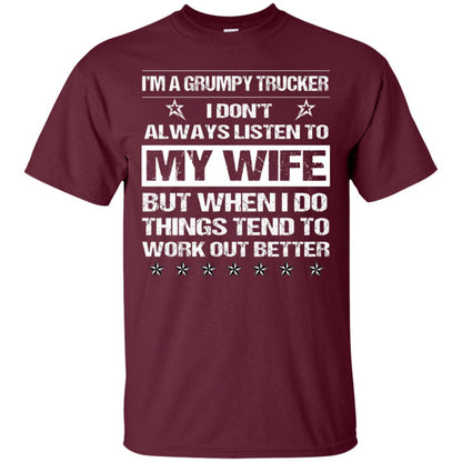 Im A Grumpy Trucker I Dont Always Listen To My Wife Shirt Maroon