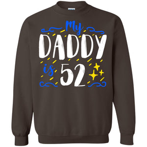 My Daddy Is 52 52nd Birthday Daddy Shirt For Sons Or DaughtersG180 Gildan Crewneck Pullover Sweatshirt 8 oz.