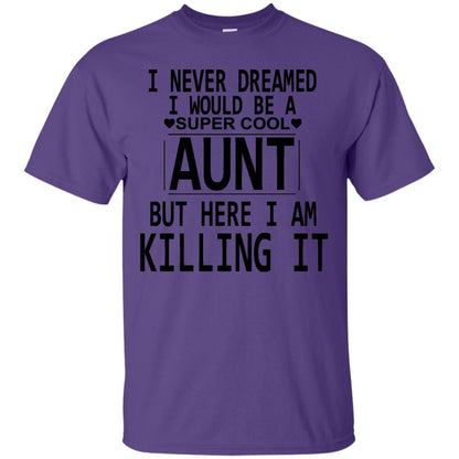 I Never Dreamed I Would Be A Super Cool Aunt But Here I Am Killing It Purple