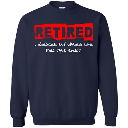 Retirement T-shirt Retired I Worked My Whole Life For This Shirt Navy
