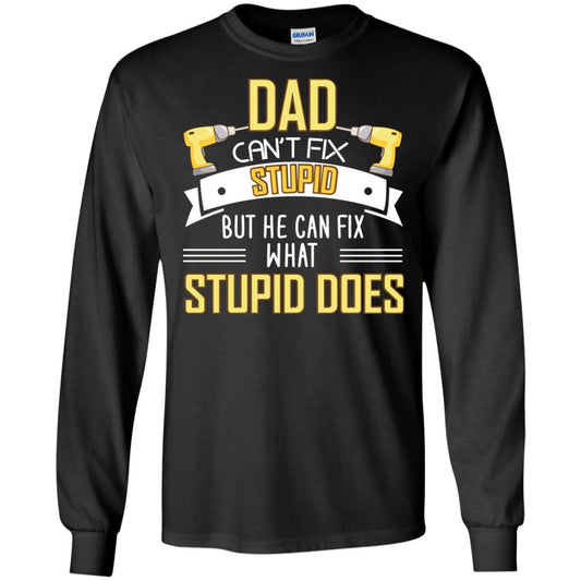 Dad Can't Fix Stupid But He Can Fix What Stupid Does Daddy Shirt Black
