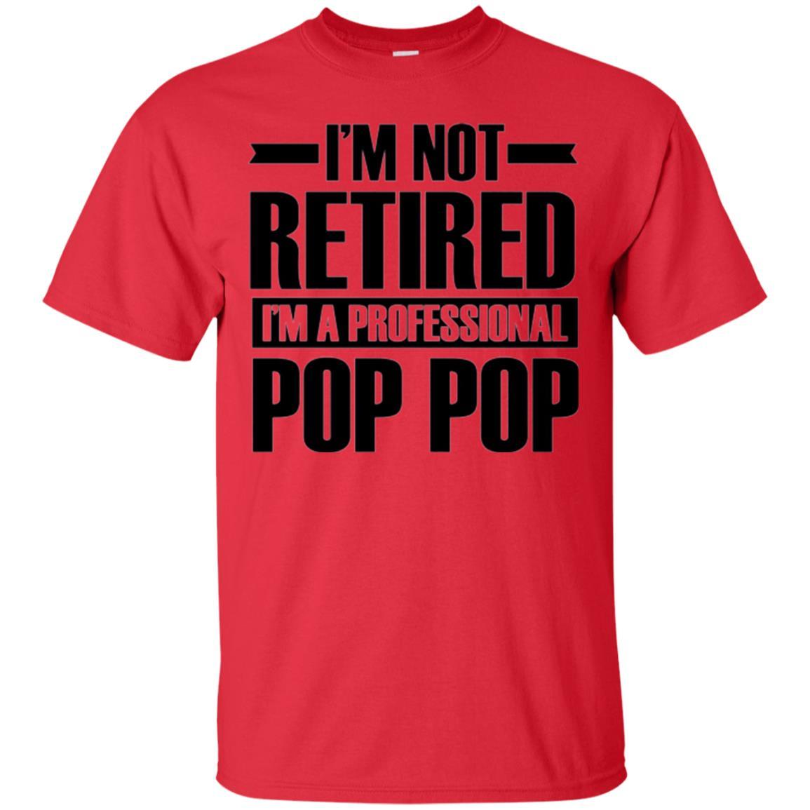 Daddy T-shirt  I'm Not Retired I'm A Professional Pop Pop