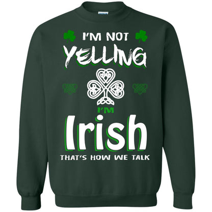 I'm Not Yelling I'm Irish That's How We Talk Ireland Shirt Forest Green