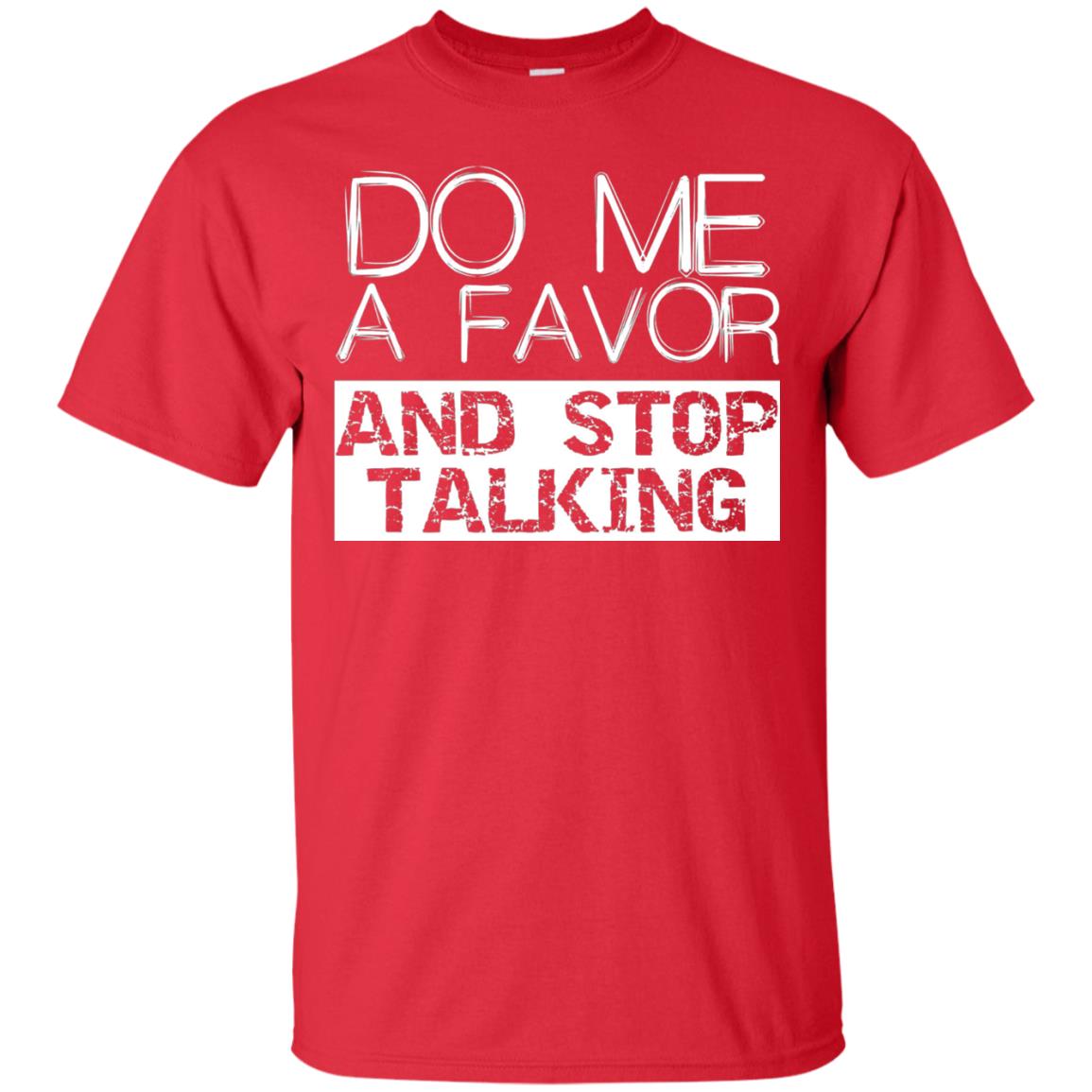 Do Me A Favor And Stop Talking Funny Shirt Red
