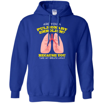 Are You A Pulmonary Embolism Funny Saying Shirt For Nurse Royal