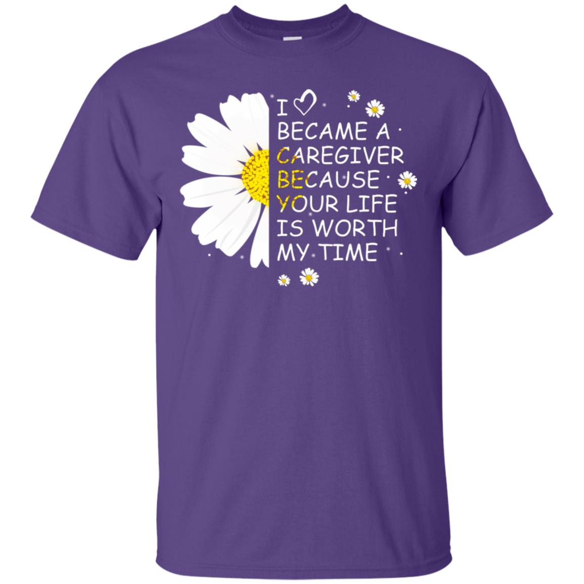 I Became A Caregiver Because Your Life Is Worth My Life Shirt Purple