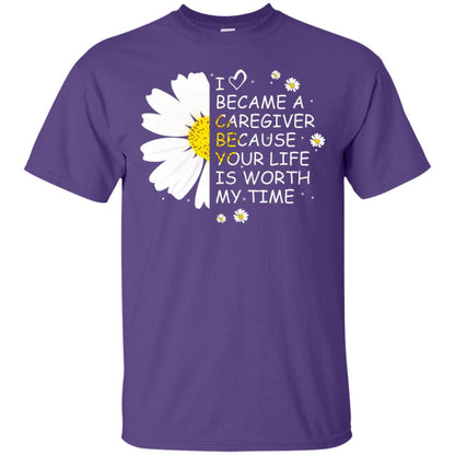 I Became A Caregiver Because Your Life Is Worth My Life Shirt Purple