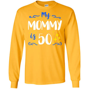 My Mommy Is 50 50th Birthday Mommy Shirt For Sons Or DaughtersG240 Gildan LS Ultra Cotton T-Shirt