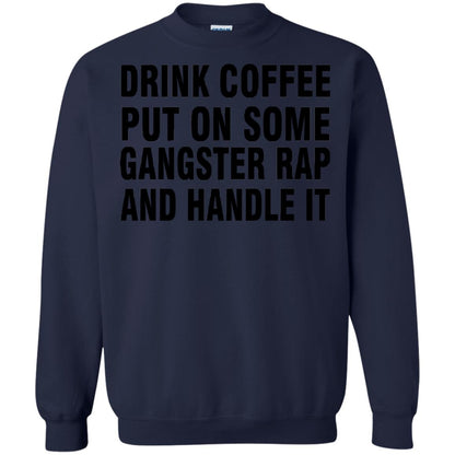 Drink Coffee Put On Some Gangter Rap And Handle It Shirt Navy