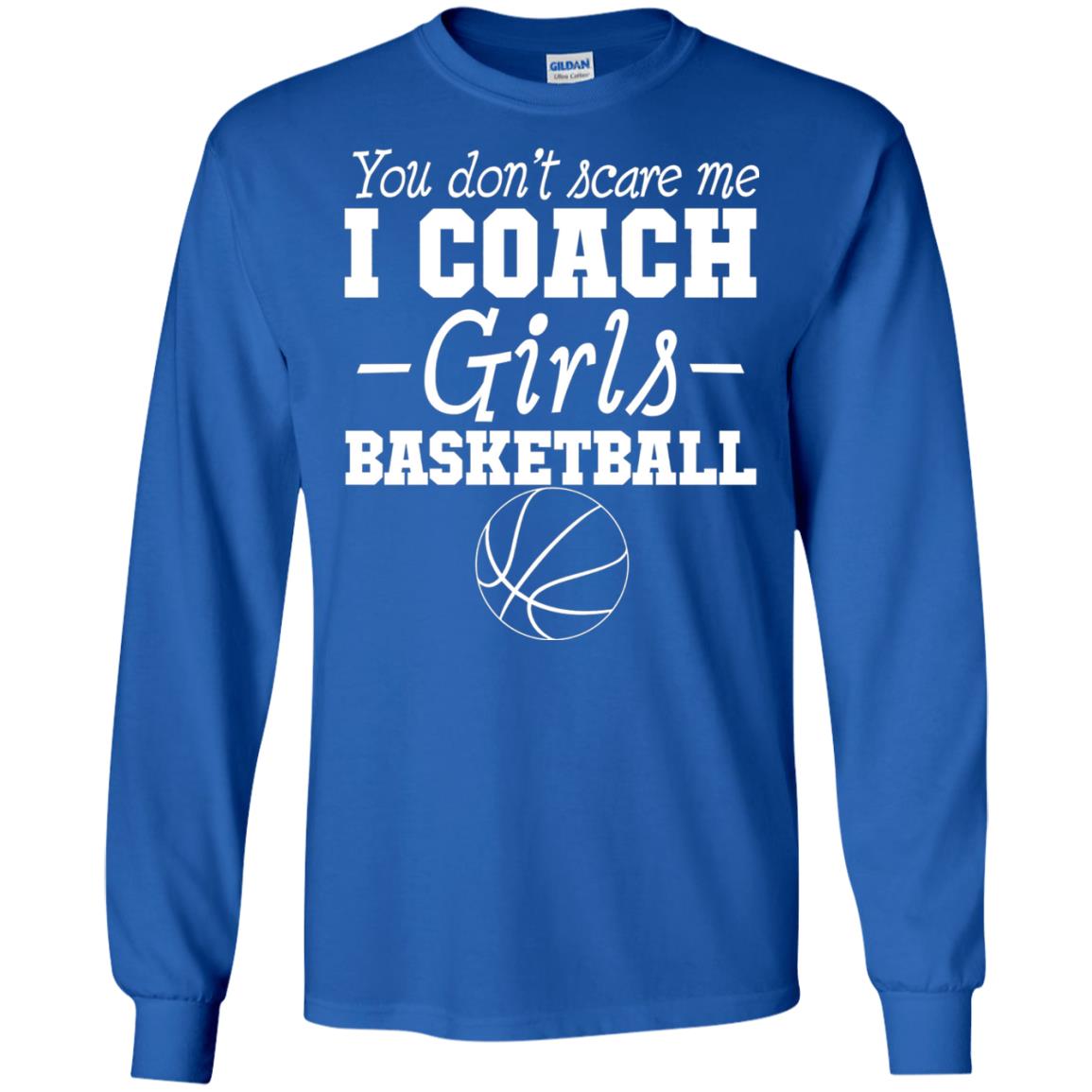 You Don_t Scare Me I Coach Girls Basketball T-shirt Royal