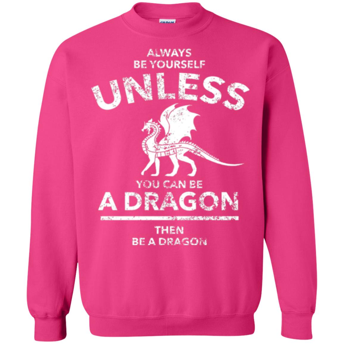 Dragon Lovers T-shirt Always Be Yourself Unless You Can Be A Dragon The Be A Dragon Heliconia