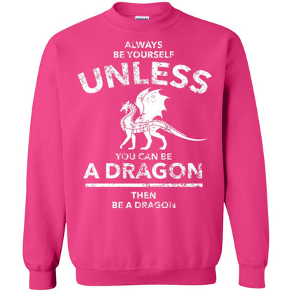 Dragon Lovers T-shirt Always Be Yourself Unless You Can Be A Dragon The Be A Dragon Heliconia