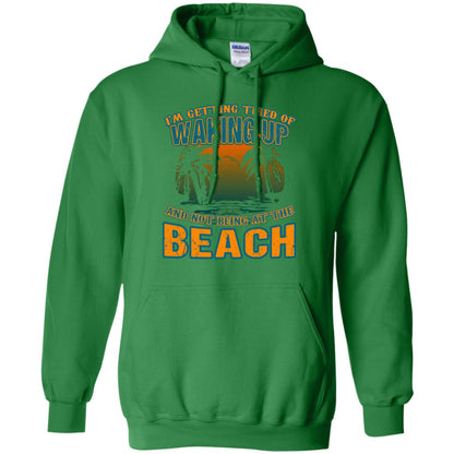 I'm Getting Tired Of Waking Up And Not Being At The Beach Shirt Irish Green