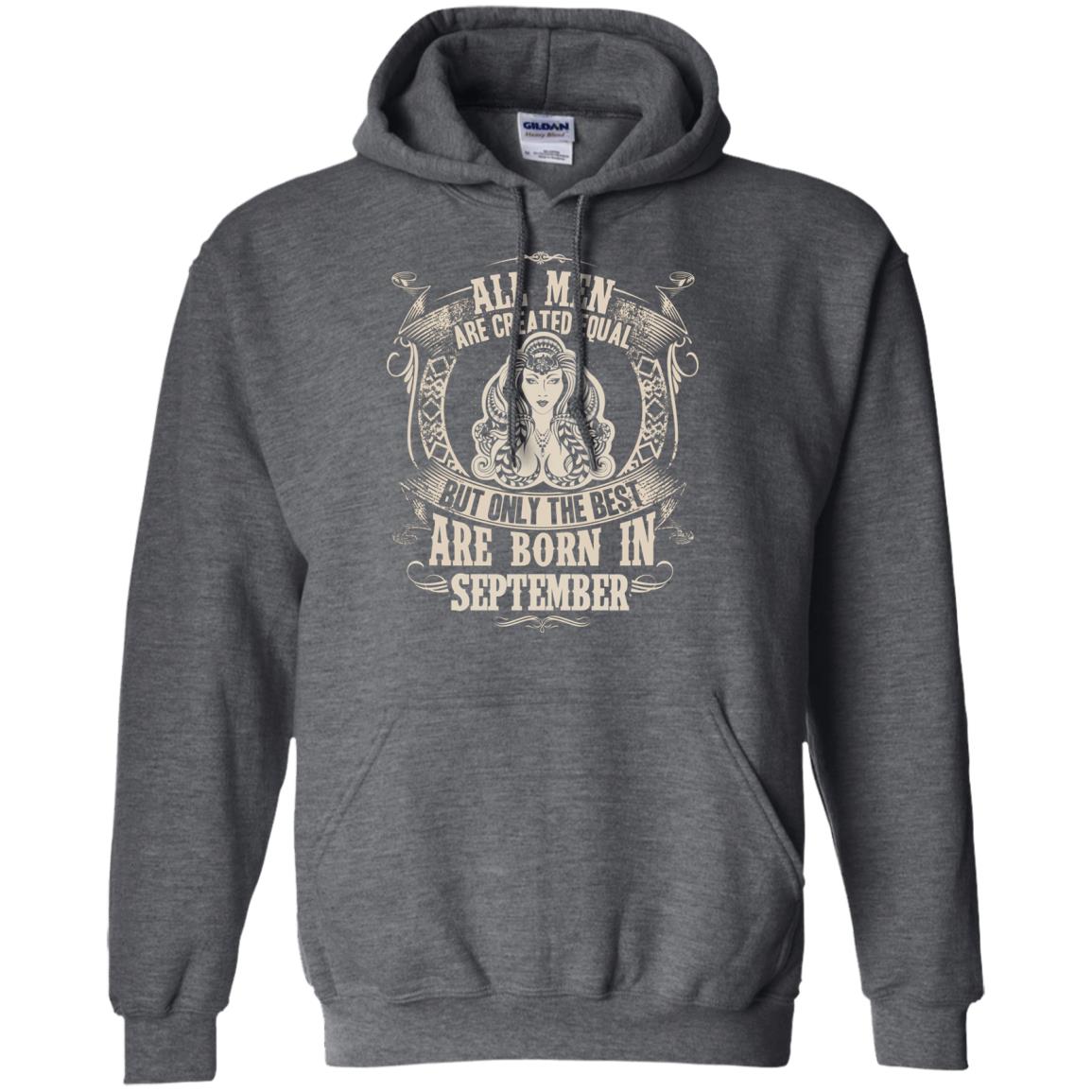 All Men Are Created Equal, But Only The Best Are Born In September T-shirt Dark Heather
