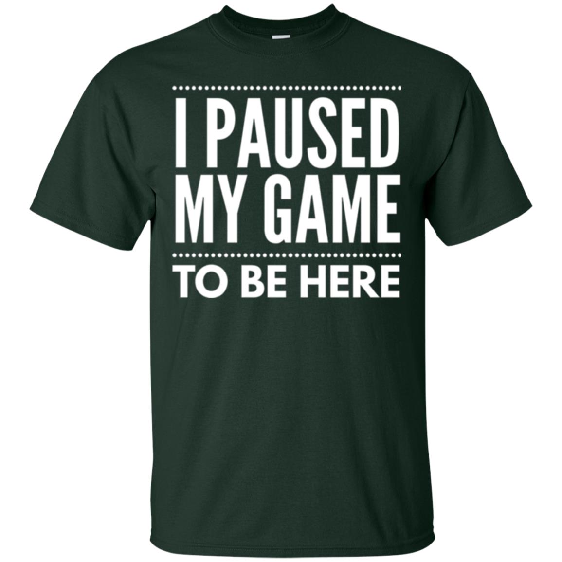 Gamer T-shirt I Paused My Game To Be Here Forest Green