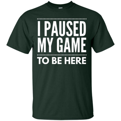 Gamer T-shirt I Paused My Game To Be Here Forest Green