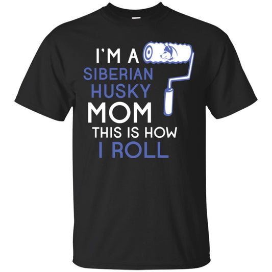 Siberian Husky Lover T-shirt I’m A Siberian Husky Mom This Is How I Roll Black
