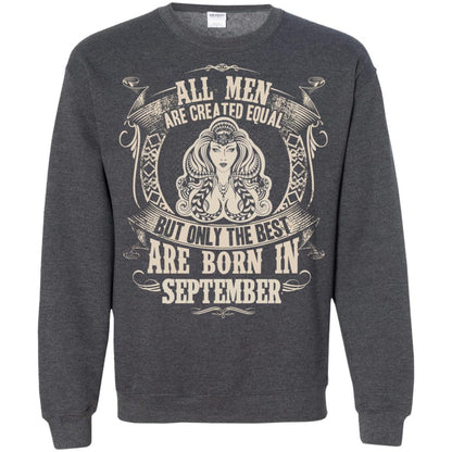 All Men Are Created Equal, But Only The Best Are Born In September T-shirt Dark Heather