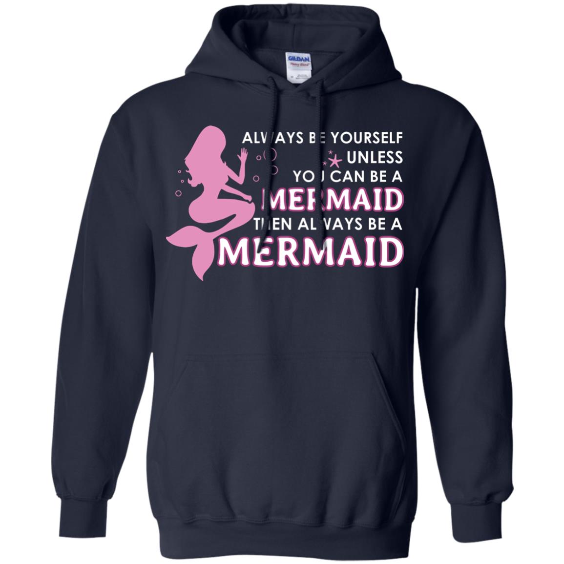 Always Be Yourself Unless You Can Be A Mermaid Then Always Be A Mermaid Shirt Navy