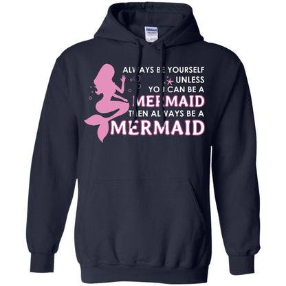 Always Be Yourself Unless You Can Be A Mermaid Then Always Be A Mermaid Shirt Navy
