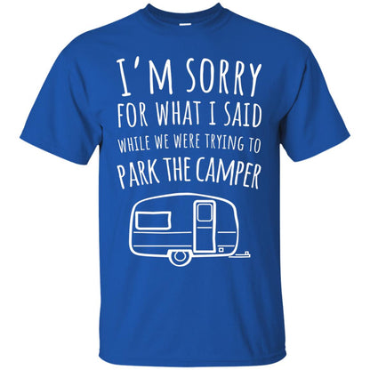 Sorry For What I Said While Parking The Camper Rv T-shirt Royal