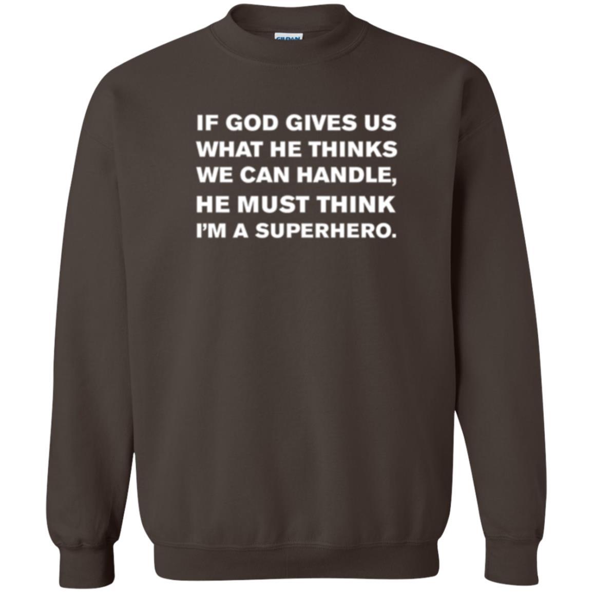 Christian T-shirt If God Gives Us What He Think We Can Handle Dark Chocolate