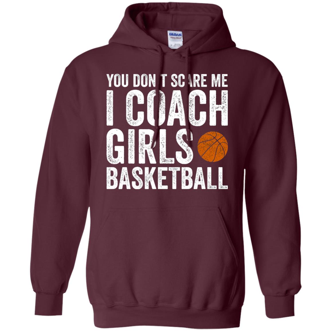 You Don_t Scare Me I Coach Girls Basketball T-shirt Maroon