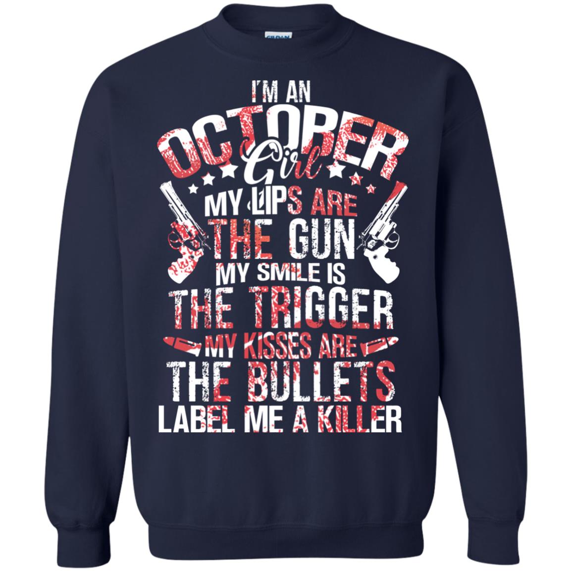 I_m An October Girl My Lips Are The Gun My Smile Is The Trigger My Kisses Are The Bullets Label Me A Killer Navy
