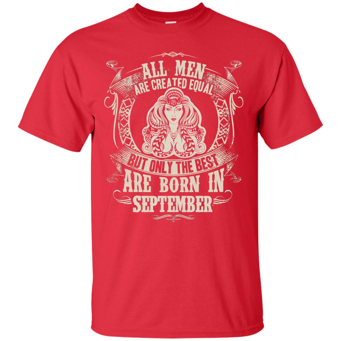 All Men Are Created Equal, But Only The Best Are Born In September T-shirt Red