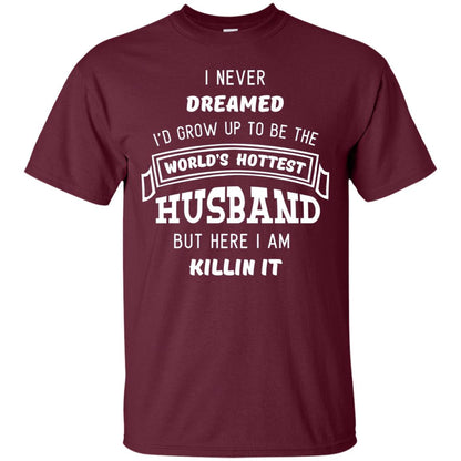 I Would Grow Up To Be The Worlds Hottest Husband Maroon