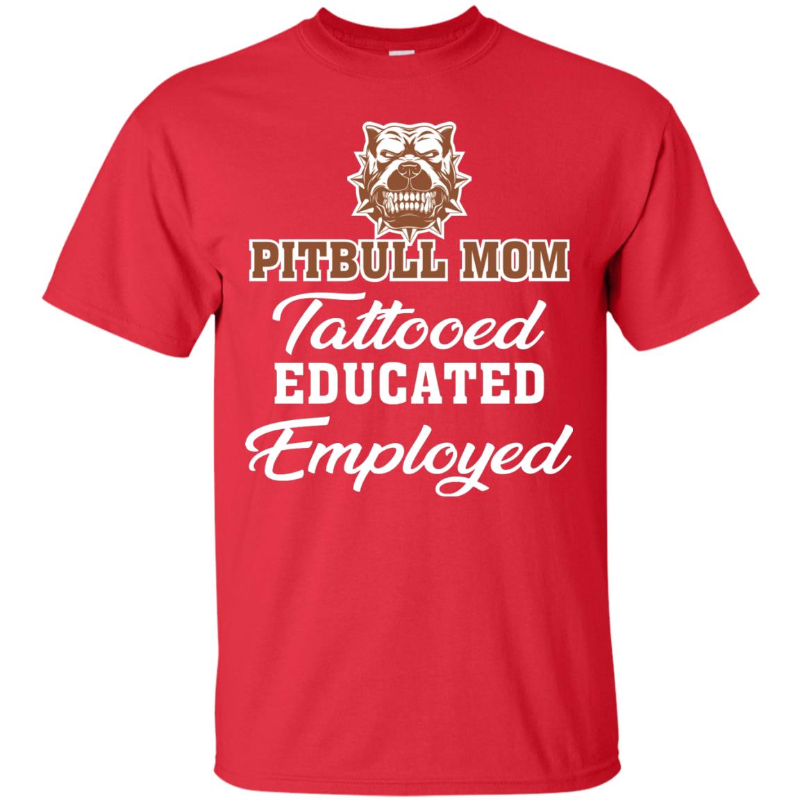 Pitbull Mom Tattooed Educated Employed Pitbull Gift Shirt For Mom Red