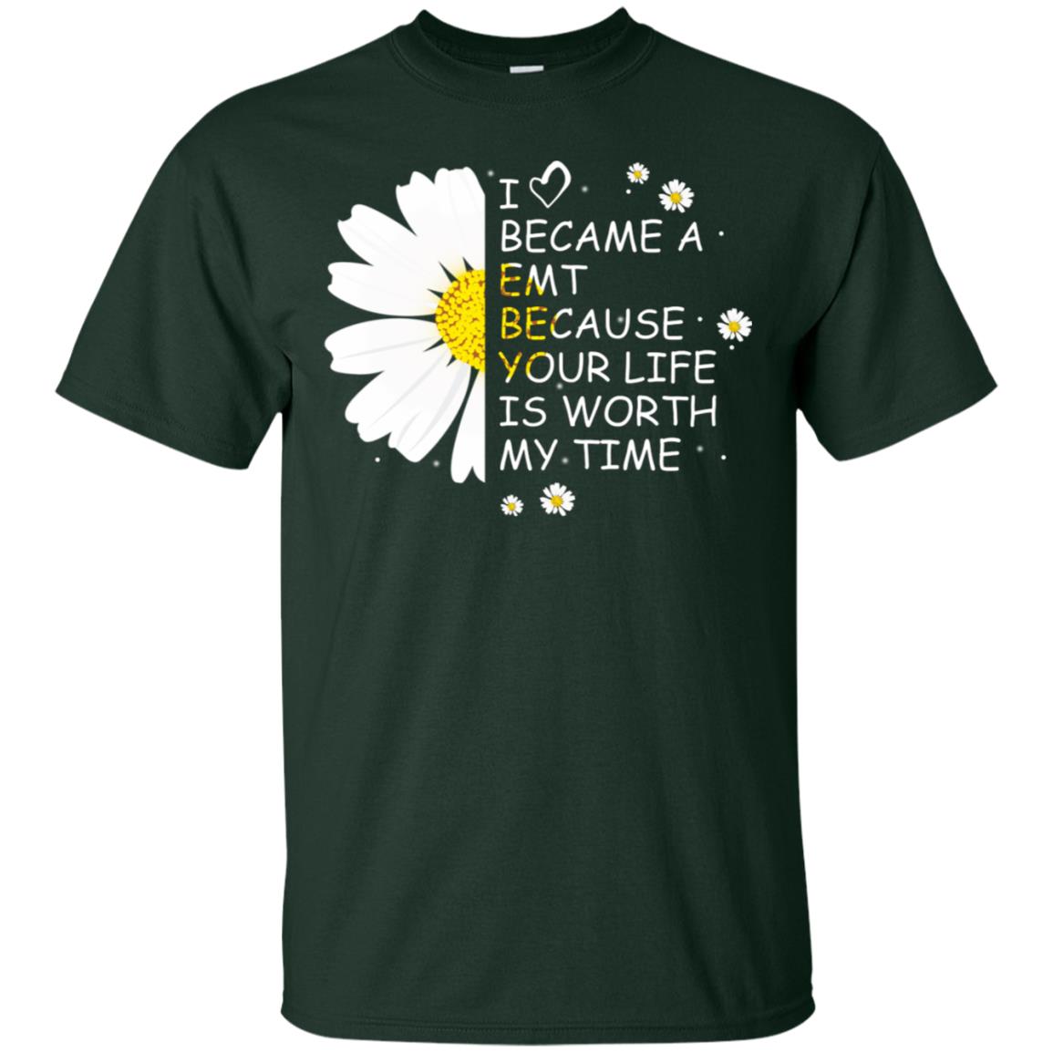 I Became A Emt Because Your Life Is Worth My Life Shirt Forest