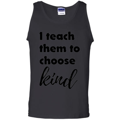 Teachers T-shirt I Teach Them To Choose Kind Black