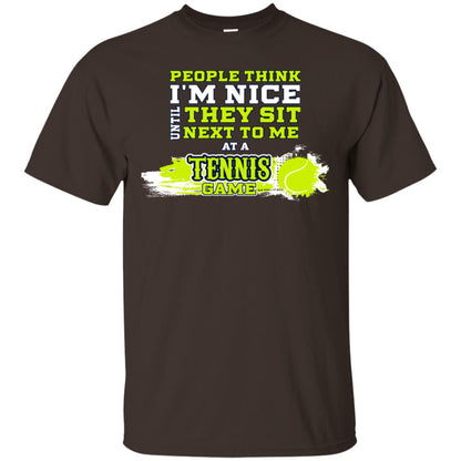 People Think I'm Nice Until They Sit Next To Me At A Tennis Game Shirt For Mens Or Womens Dark Chocolate