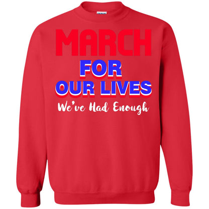 March For Our Lives We_ve Had Enough Gun Controls T-shirt Red